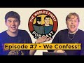 Episode #7 - We Confess!