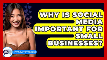 Why Is Social Media Important For Small Businesses? - Everyday-Networking