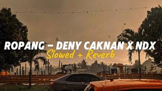 Ropang  Denny Caknan X Ndx Aka  Slowed  Reverb  