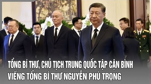 Tổng Bí thư, Chủ tịch Trung Quốc Tập Cận Bình viếng Tổng Bí thư Nguyễn Phú Trọng | Báo Thanh Hóa