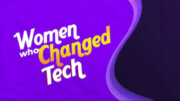 Women Who Changed Tech - Five More Pioneers
