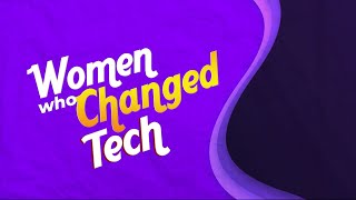 Women Who Changed Tech - Five More Pioneers