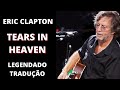 Eric Clapton - Tears in Heaven - Legendado PT/BR