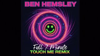 Ben Hemsley  Touch Me  7 Minute Remix 
