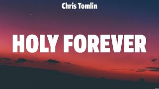 Chris Tomlin  Holy Forever (Lyrics) Elevation Worship, Chris Tomlin, Hillsong UNITED, TAYA