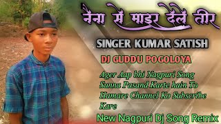 NAINA_SE_MAIR_DELE_TEER___NEW_NAGPURI_SONG_SINGER__KUMAR_SATISH DG MUSIC JHARKHAND