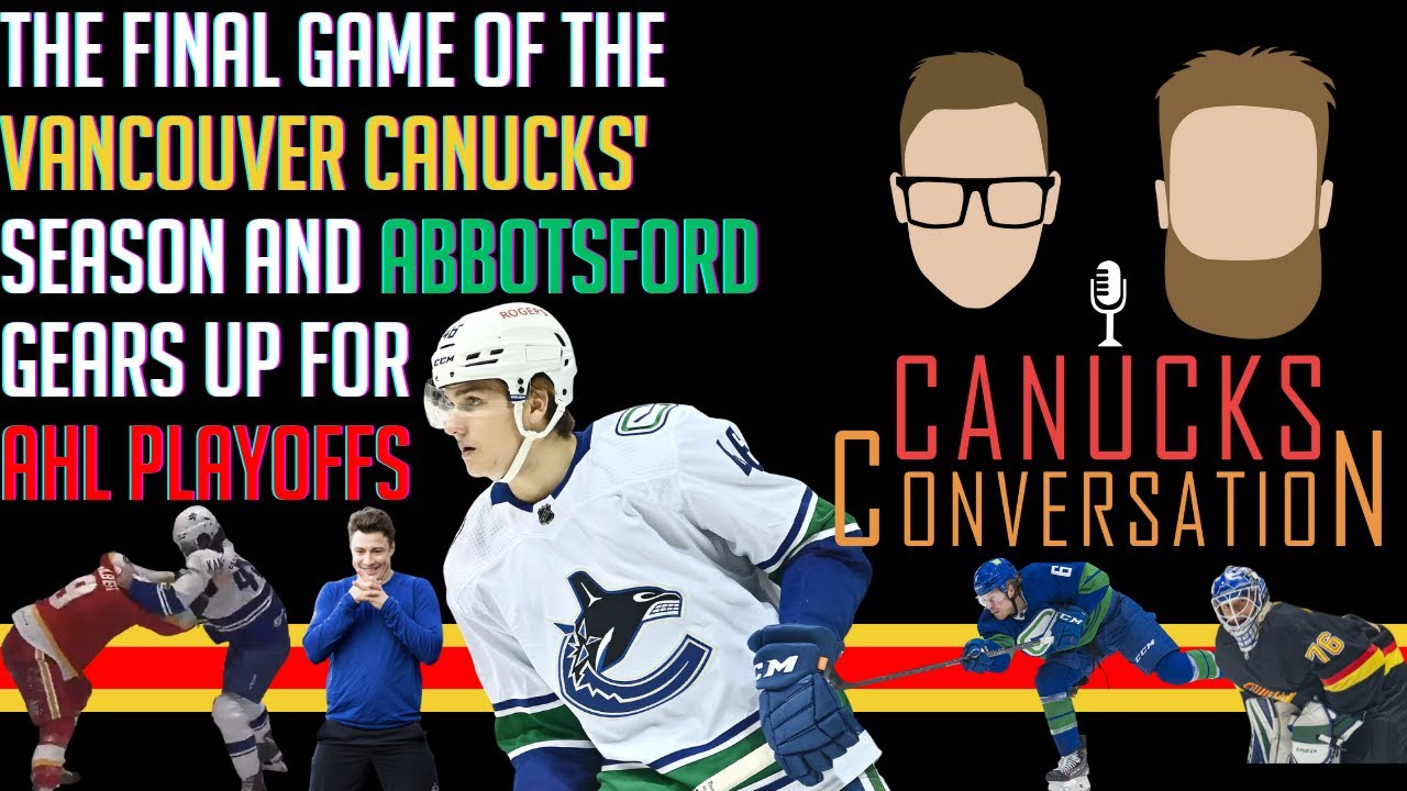 The final game of the Vancouver Canucks season and AHL playoffs Canucks Conversation - Apr 13, 2023