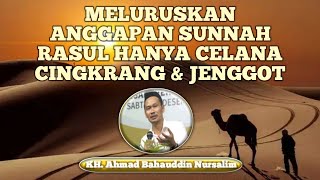 Gus Baha Terbaru - Meluruskan Anggapan Sunnah Rasul Hanya Celana Cingkrang & Jenggot