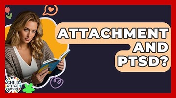 Attachment And PTSD? - Child Welfare Network