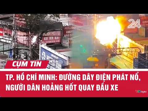 TP. Hồ Chí Minh: Đường dây điện phát nổ, người dân hoảng hốt quay đầu xe | Cụm tin | VTV24
