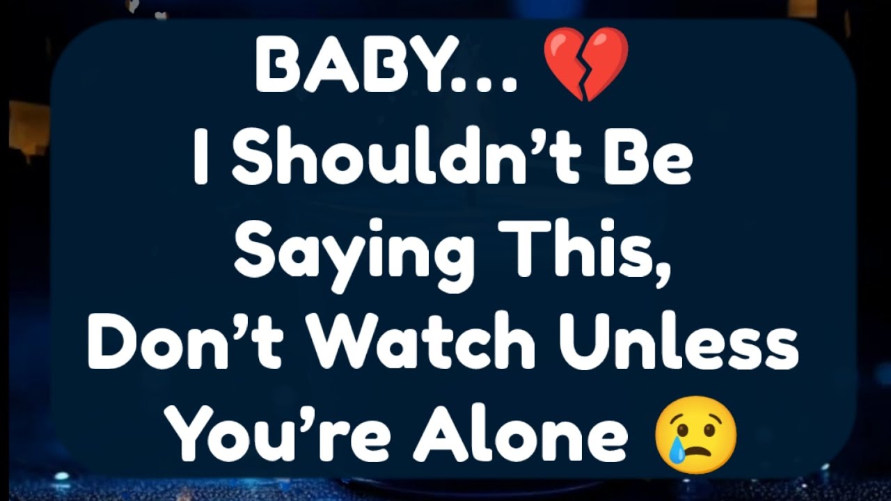 Current Thoughts And Feelings Of Your Person Love Messages BABY I Shouldn’t Be Saying This