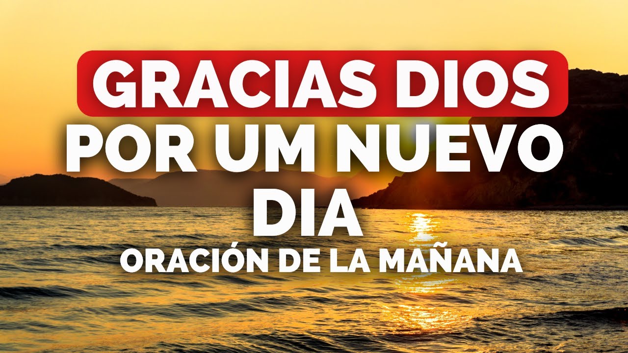 Oración de la Mañana ¦ Te Doy GRACIAS DIOS Por Un Nuevo Día - YouTube