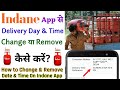 Indane App से Delivery Date और Time कैसे Change और Remove करें??