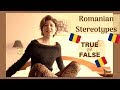 7 Romanian Stereotypes. TRUE or FALSE [TIPS included]