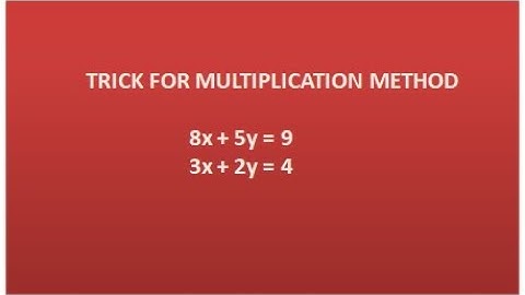 TRICK FOR MULTIPLICATION METHOD 8x + 5y = 9,  3x + 2y = 4