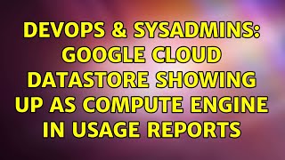 Famous DevOps & SysAdmins: Google Cloud Datastore showing up as compute engine in usage reports Net Worth