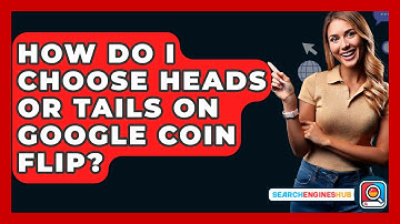 How Do I Choose Heads Or Tails On Google Coin Flip? - SearchEnginesHub.com