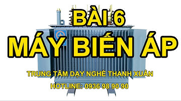 Bài 6 - Máy Biến Áp - Điện Tử Cơ Bản - Học Nghề II Dạy Nghề Thanh Xuân 93 Nguyễn Tuân -  0936989090