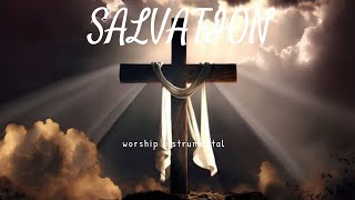 SALVATION / PROPHETIC WARFARE INSTRUMENTAL / WORSHIP MEDITATION MUSIC / INTENSE WORSHIP