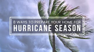 8 Ways to Prepare Your Home for Hurricane Season