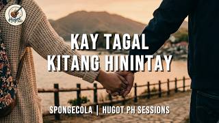 Kay Tagal Kitang Hinintay - Spongecola | Hugot PH Sessions Cover