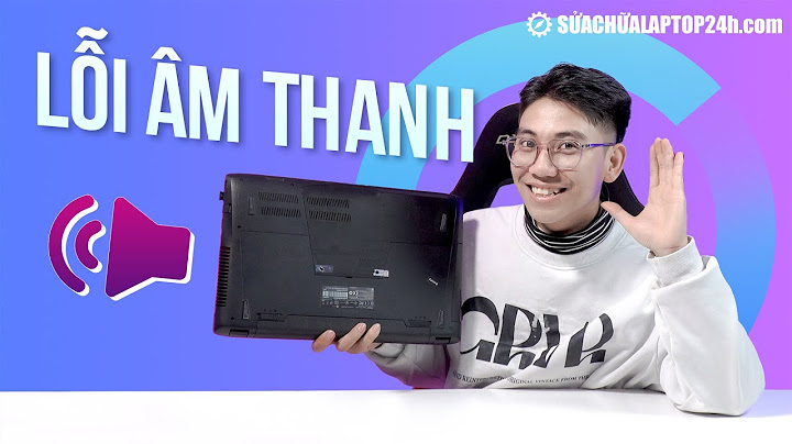 Sửa lỗi mấp âm thanh ở lap top win 10 năm 2024