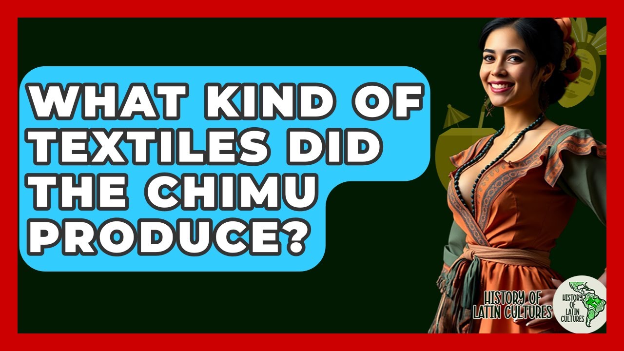 What Kind Of Textiles Did The Chimu Produce? - History Of Latin Cultures