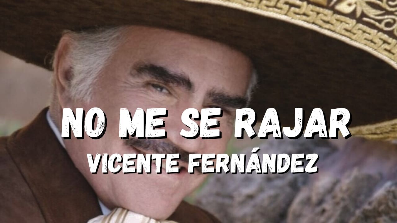 No Me Se Rajar (Letra/Lyrics) Vicente Fernández / Yo soy de los hombres que no temen nada