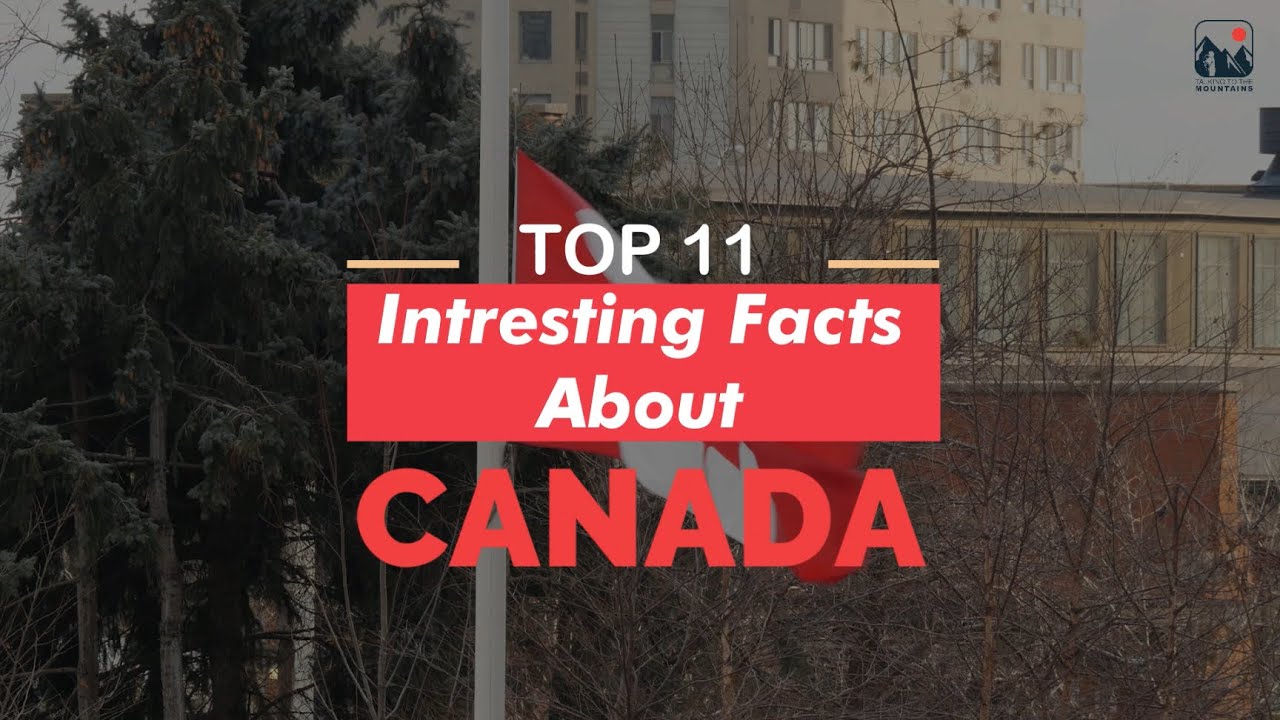 Top 11 Interesting Facts About CANADA | Travel Facts | Interesting Facts | Talking to the Mountains