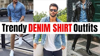 Top 6 Trendy DENIM SHIRT Outfits For Men | BEST Men's DENIM SHIRT Outfit Ideas | Men's Fashion 2025!