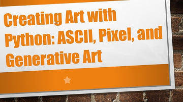 Creating Art with Python: ASCII, Pixel, and Generative Art