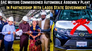 GAC Motors In Partnership With Lagos State Government Inaugurates Automobile Assembly Plant In Lagos