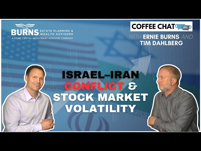 Israel–Iran Conflict & Stock Market Volatility | Coffee Chat with Ernie Burns & Tim Dahlberg