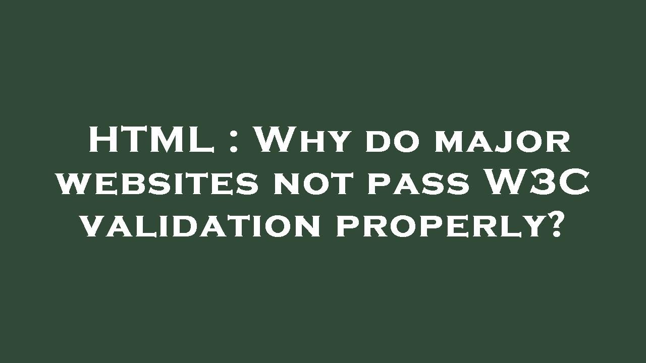 HTML : Why do major websites not pass W3C validation properly? - YouTube