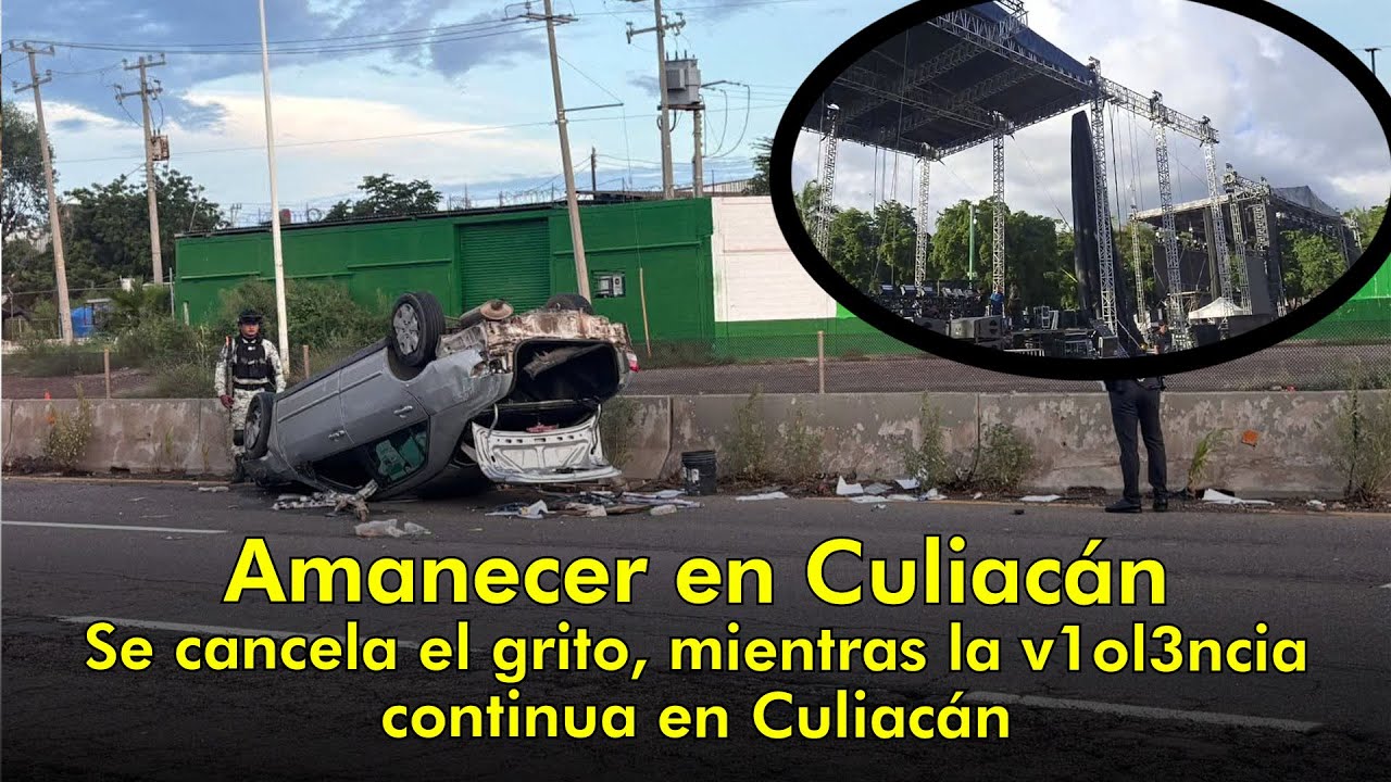 Amanecer en Culiacán -Se cancela el grito, mientras la v1ol3ncia continua en Culiacán