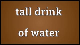 Tall drink of water Meaning