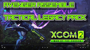Avenger Assemble mission 7 - XCOM 2 Tactical Legacy Pack