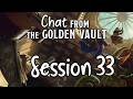 Chat from the Golden Vault Session 33