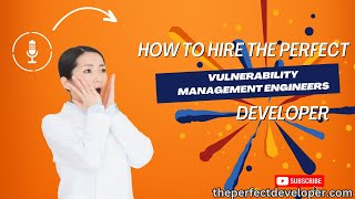 How to Choose the Top Vulnerability Management Engineers -The Perfect Developer Fast Guide