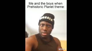Me and the boys when prehistoric planet theme