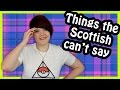 Things Scottish People Can't Say