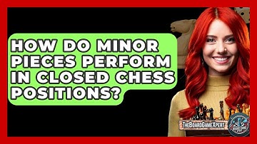 How Do Minor Pieces Perform In Closed Chess Positions? - The Board Game Xpert