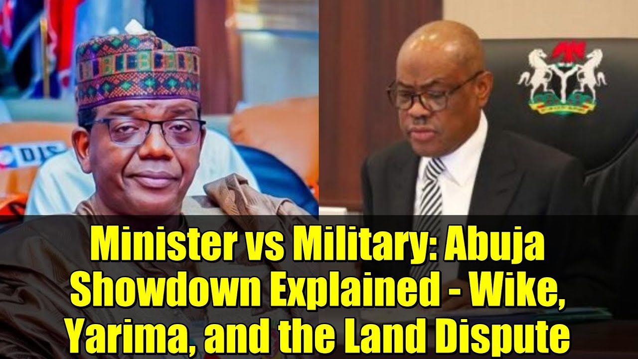 Minister vs Military: Abuja Showdown Explained - Wike, Yarima, and the Land Dispute