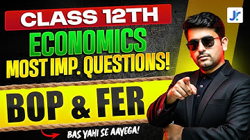 CLASS 12TH MACROECONOMICS 2026 | BOP & FER MOST IMP. TOPICS FOR BOARD EXAMS BY JATIN SIR