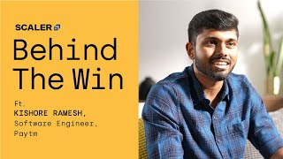 #BehindTheWin with Kishore Ramesh, Software Engineer at Paytm | SCALER