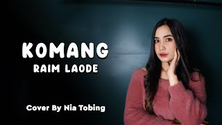 KOMANG - RAIM LAODE | COVER by NIA TOBING