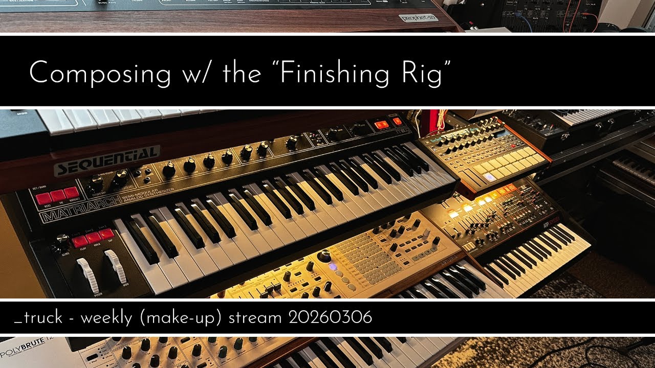 _truck - Weekly (Make-Up) Stream 20260306 - Composing with the 