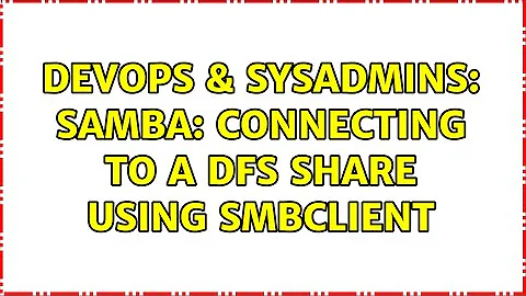 DevOps & SysAdmins: Samba: connecting to a DFS share using smbclient