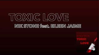 Nik Stone Feat. Eileen Jaime - Toxic Love Official