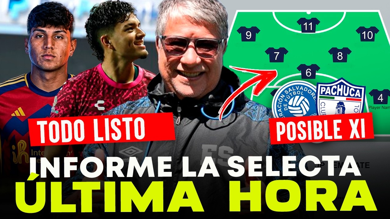 📢 INFORME LA SELECTA: POSIBLE 11 vs PACHUCA 👀 JUGARÁN TODOS LOS LEGIONARIOS 🇸🇻🔥